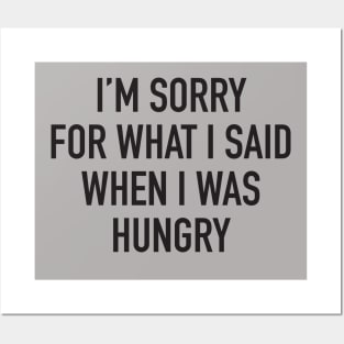 I'm Sorry For What I Said When I was Hungry Posters and Art